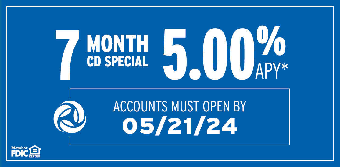 7 Month CD Special. 5.00% APY. Accounts must open by May 21, 2024